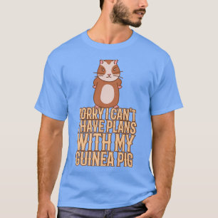 Camiseta Funny Sorry I Have Plans With My Guinea Pig Design