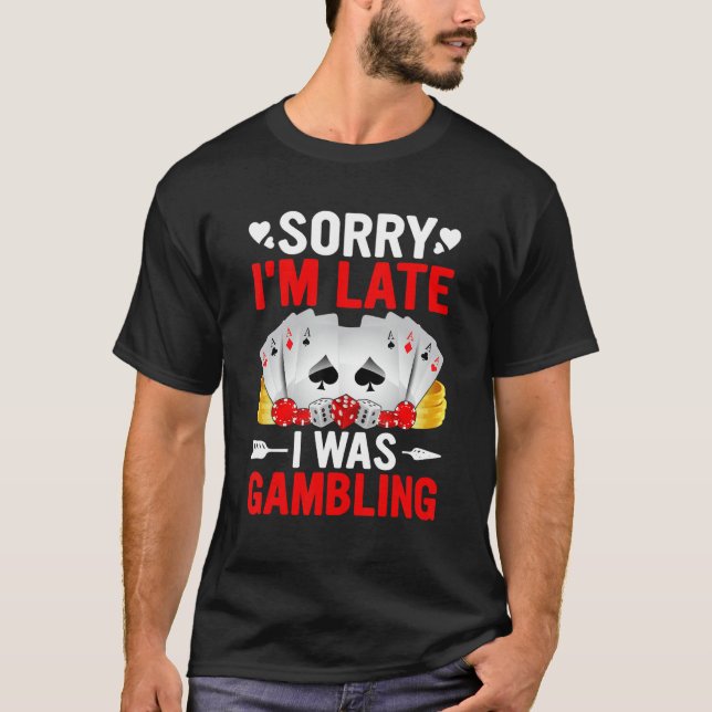 Camiseta Funny Sorry I'm Late I was Gambling Poker Game Fun (Frente)