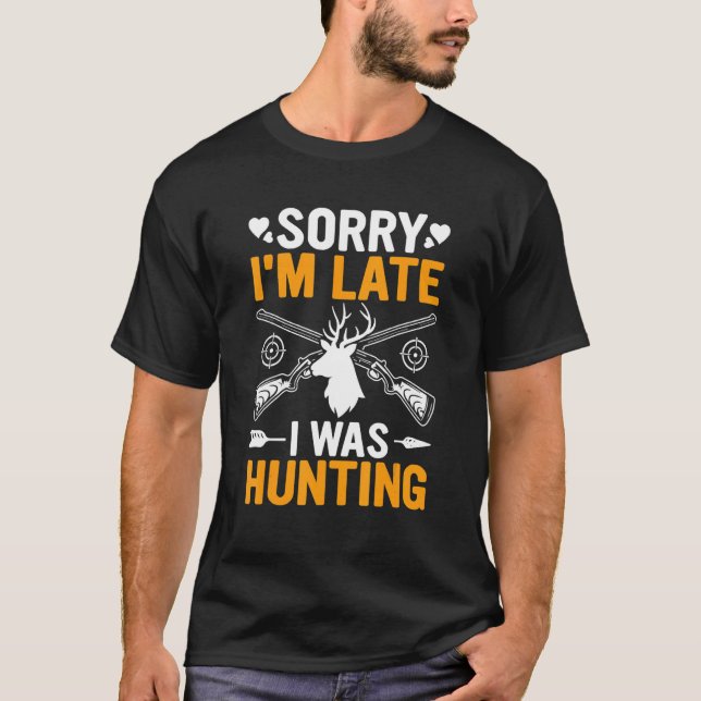 Camiseta Funny Sorry I'm Late I was Hunting Funny Hunter (Frente)