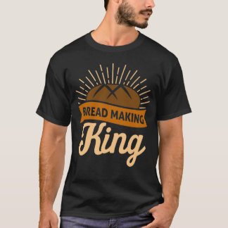 Camiseta Funny Sourdough Bread King Lover Baking Kneader Lo