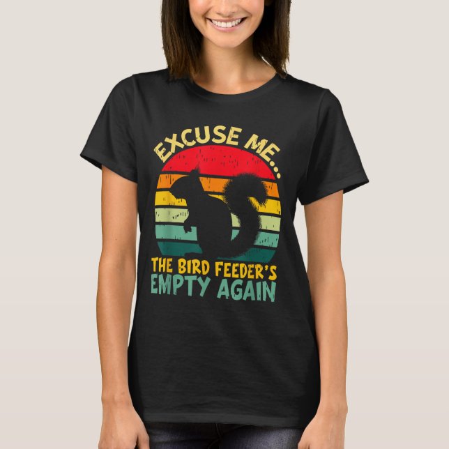 Camiseta Funny Squirrel Excuse Me, Bird Feeder's Empty Agai (Frente)