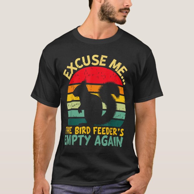 Camiseta Funny Squirrel Excuse Me, Bird Feeder's Empty Agai (Frente)