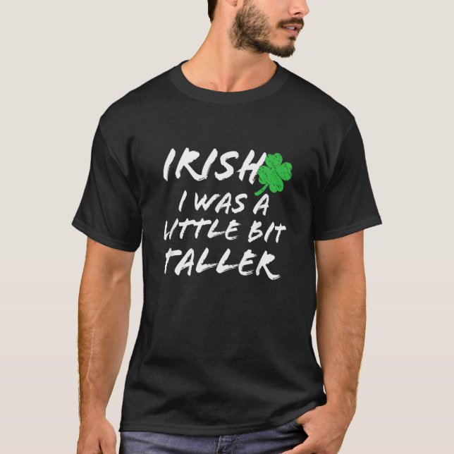 Camiseta Funny St Patrick's Day Irish I Was Little Bit Tall (Frente)