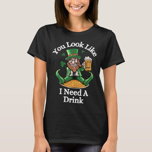 Camiseta Funny St. Patrick's Leprechaun, You Look LIke I Ne (Frente)