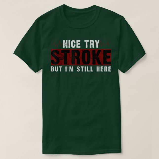 Camiseta Funny Stroke Survivor Nice Try Stroke But Im Still (Frente do Design)