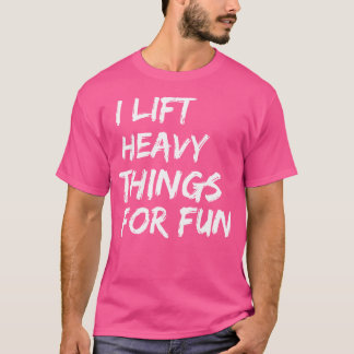 Camiseta Funny Strongman I Lift Heavy Things For Fun Weight