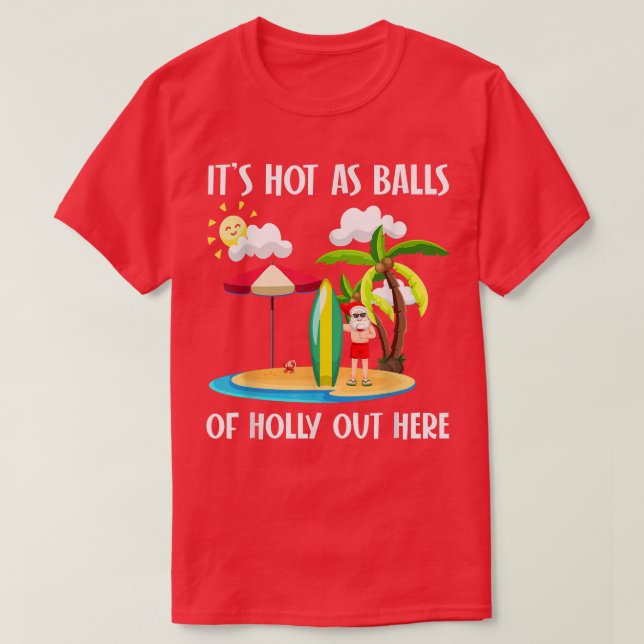 Camiseta Funny Summer Christmas Hot As Balls Of Holly Out H (Frente do Design)