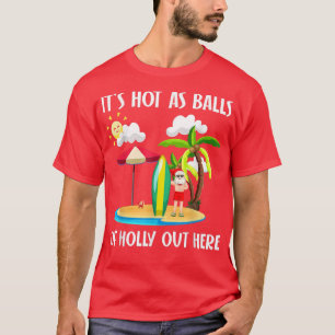 Camiseta Funny Summer Christmas Hot As Balls Of Holly Out H