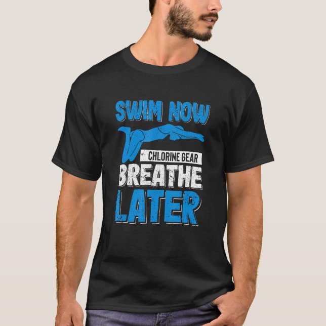 Camiseta Funny Swimming Pool Swim Now Chlorine Gear Breathe (Frente)
