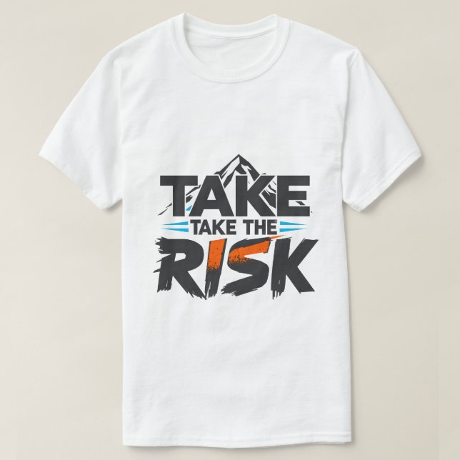 Camiseta Funny- Take The Risk - Motivational T-Shirt (Frente do Design)