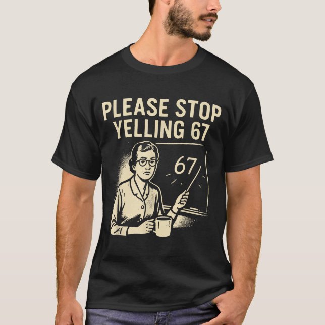 Camiseta Funny Teacher 67 Meme – Please Stop Yelling 67  (Frente)