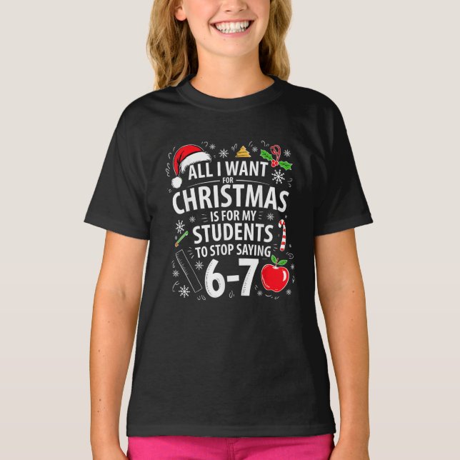 Camiseta Funny Teacher Christmas Students Stop Saying 67 (Frente)