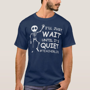 Camiseta Funny Teacher Life Ill Just Wait Until Its Quiet S