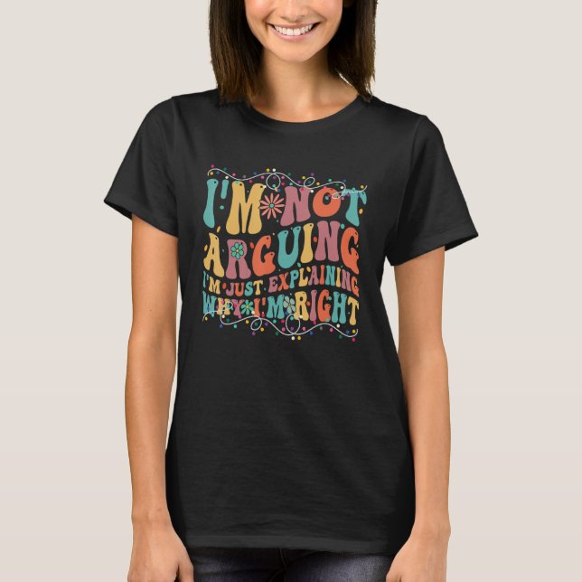 Camiseta Funny Tees I'm Not Arguing I'm Just Explaining Why (Frente)