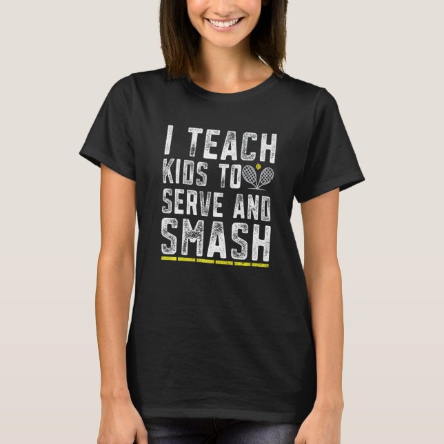 Camiseta Funny Tennis Coach Teach Kids Serve and Smash Tenn (Frente)