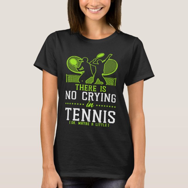 Camiseta Funny Tennis Player Racket There Is No Crying In T (Frente)