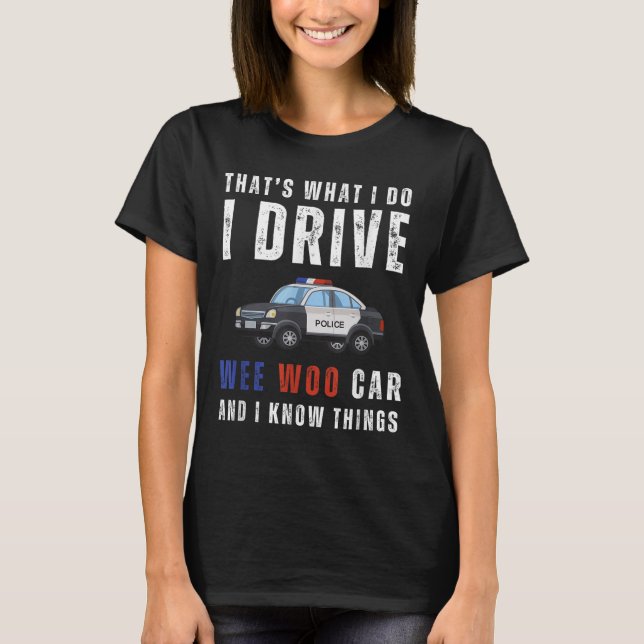 Camiseta Funny That's What I Do I Drive Wee Woo Car Lice  (Frente)