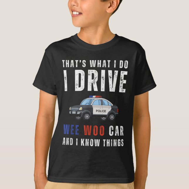 Camiseta Funny That's What I Do I Drive Wee Woo Car Lice  (Frente)