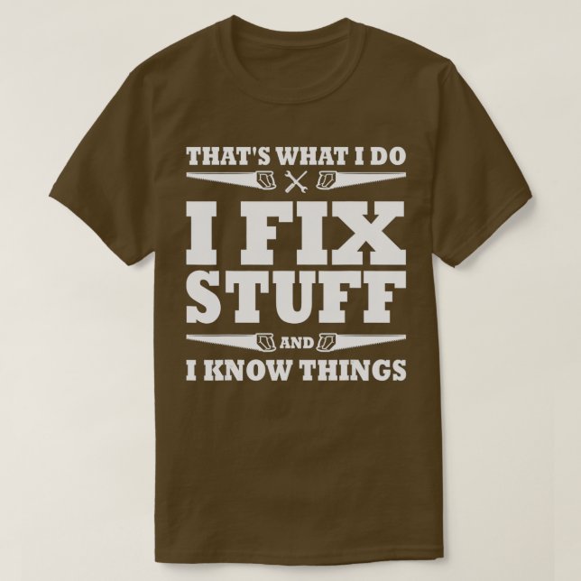 Camiseta Funny Thats What I Do I Fix Stuff And I Know Thing (Frente do Design)