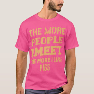 Camiseta Funny The More I Like Pigs Premium 2020 