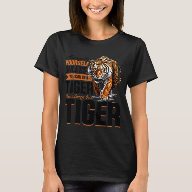 Camiseta Funny Tiger Animal Always Be Yourself Unless You C (Frente)