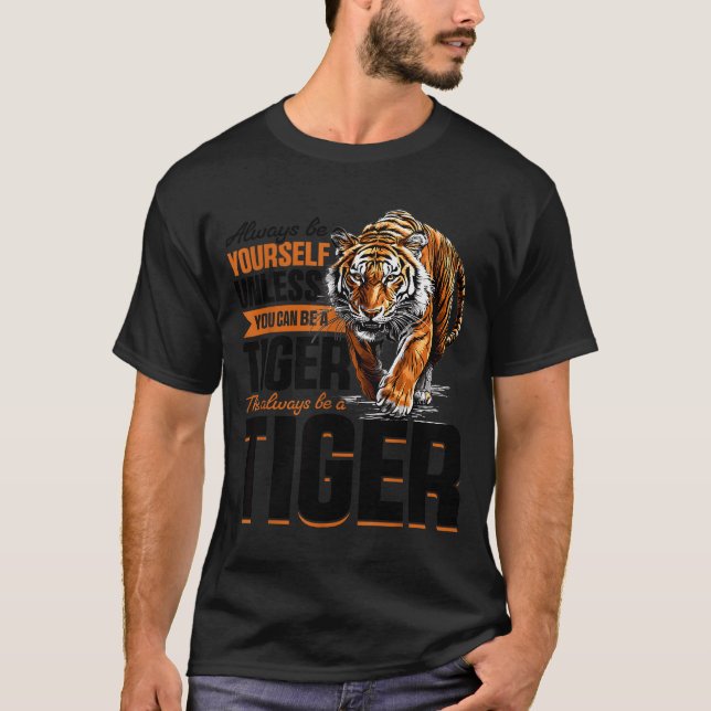 Camiseta Funny Tiger Animal Always Be Yourself Unless You C (Frente)