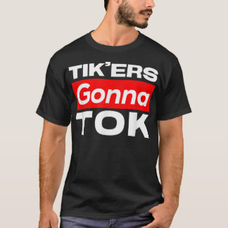 Camiseta Funny Tik'ers Gonna Tok T-Shirt
