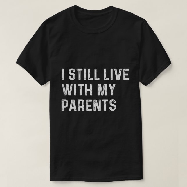 Camiseta Funny Toddler Quote I Still Live With Parents (Frente do Design)