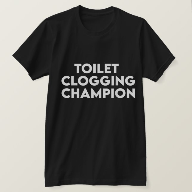 Camiseta Funny Toilet Clogging Champion Tee T-Shirt (Frente do Design)