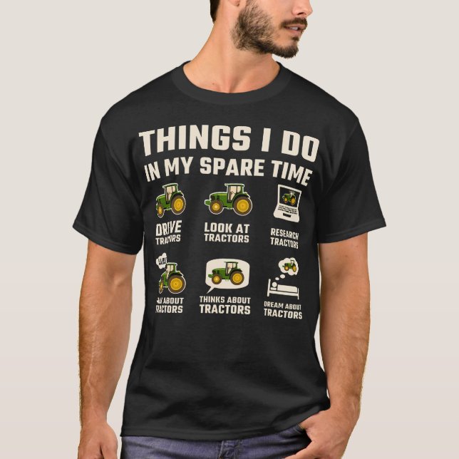 Camiseta Funny Tractors Lover 6 Things I Do In My Spare Tim (Frente)