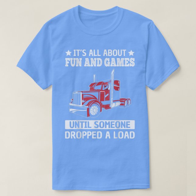 Camiseta Funny Trucker Semi Trailer Truck Driver Dropped a  (Frente do Design)