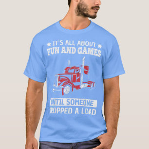 Camiseta Funny Trucker Semi Trailer Truck Driver Dropped a 