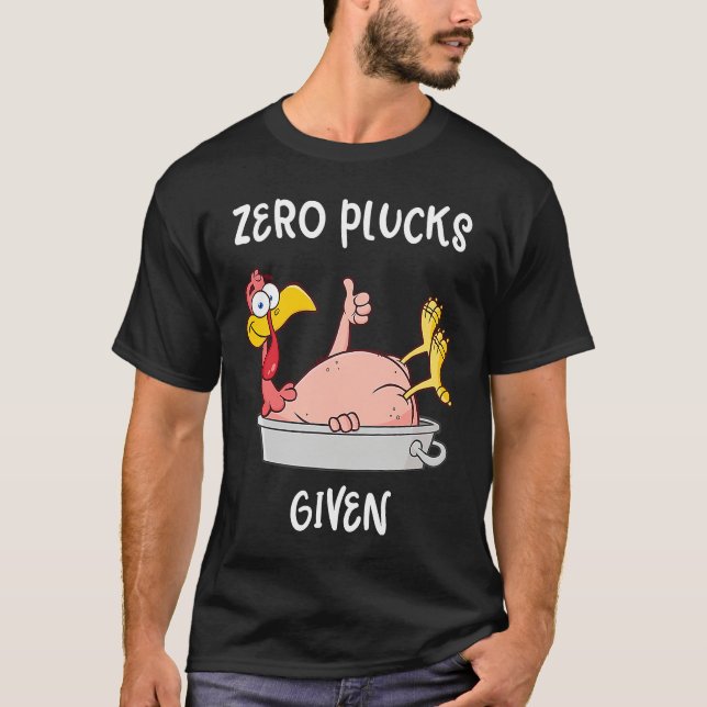 Camiseta Funny Turkey Zero Plucks Given  Adult Thanksgiving (Frente)