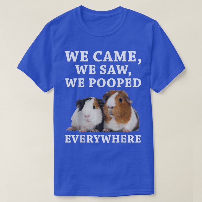 Camiseta Funny We Came We Saw We Pooped Everywhere Guinea P (Frente do Design)