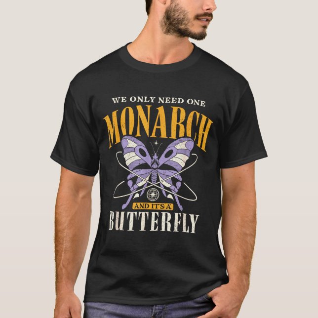 Camiseta Funny We Only Need One Monarch And It's A Butterfl (Frente)
