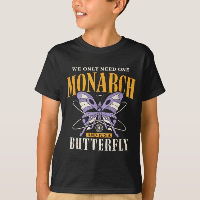 Camiseta Funny We Only Need One Monarch And It's A Butterfl (Frente)