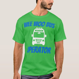 Camiseta Funny Wee Woo Bus Operador Ambulância Driver EMT G