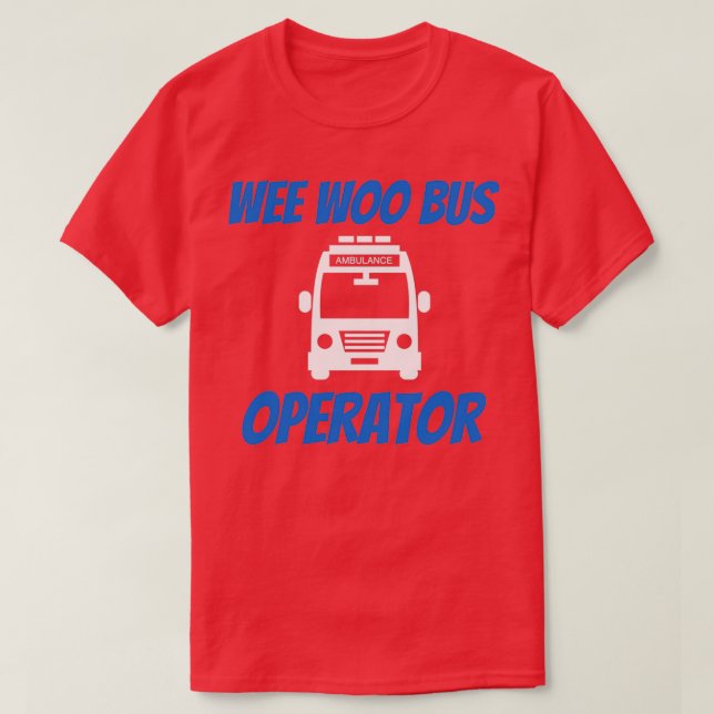 Camiseta Funny Wee Woo Bus Operador Ambulância Driver EMT G (Frente do Design)