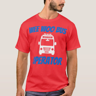 Camiseta Funny Wee Woo Bus Operador Ambulância Driver EMT G
