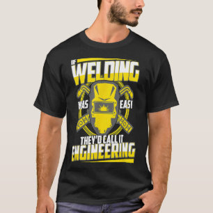 Camiseta Funny Welder Diz Se Soldadura Era Engenharia Fácil