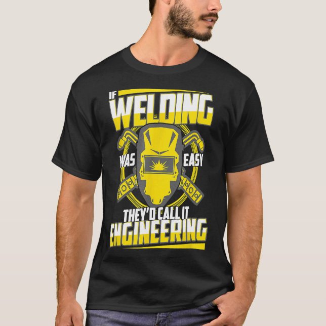 Camiseta Funny Welder Diz Se Soldadura Era Engenharia Fácil (Frente)