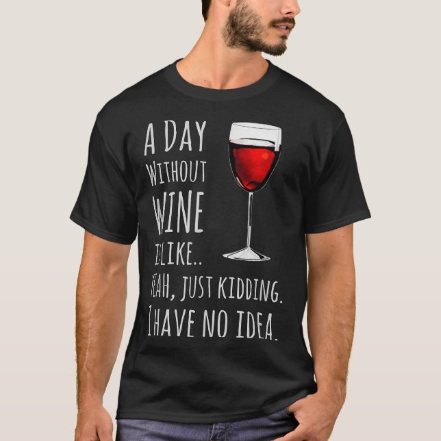 Camiseta Funny Wine S_ A Day Without Wine Is Like Just Kidd (Frente)