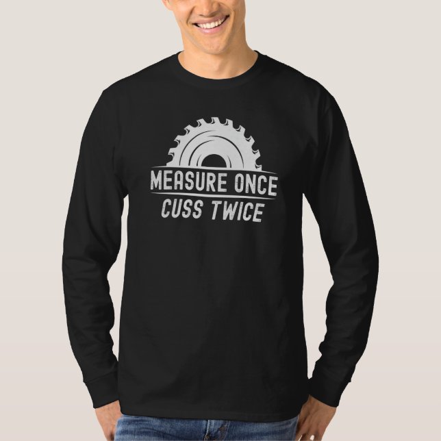 Camiseta Funny Woodworker Shirt Measure Once Cuss Twice Car (Frente)