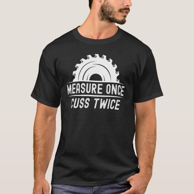 Camiseta Funny Woodworker Shirt Measure Once Cuss Twice Car (Frente)