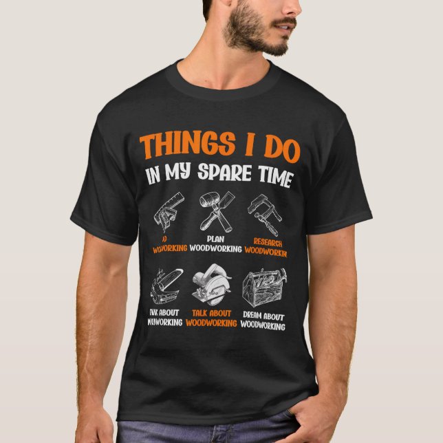 Camiseta Funny Woodworking Things I Do In My Spare Time  (Frente)