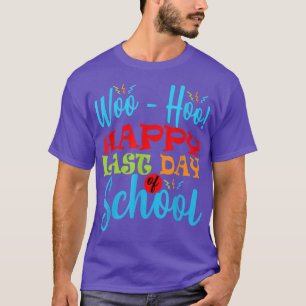 Camiseta Funny WooHoo Happy Last Day Of School Funny For Bo