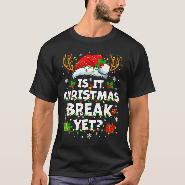 Camiseta Funny Xmas Holiday Is It Christmas Break Yet Teach (Frente)