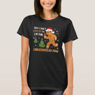 Camiseta Funny You Can't Catch Me I'm The Gingerbread Man C