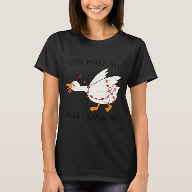 Camiseta Funny You Make My Heart Go Honk Goose Heart Valent (Frente)