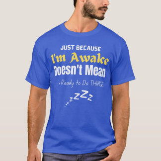 Camiseta Funnyweens andeens Quote Just Because Im Awakeeens